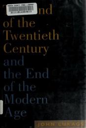 book cover of The End of the Twentieth Century: And the End of the Modern Age by John Lukacs