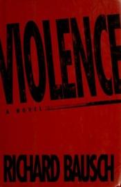 book cover of Violence: A Novel by Richard Bausch