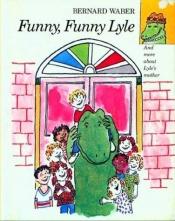 book cover of Funny, funny Lyle by Bernard Waber
