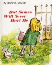 book cover of But Names Will Never Hurt Me by Bernard Waber