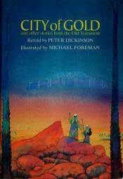 book cover of City of Gold and Other Stories from the Old Testament by Peter Dickinson