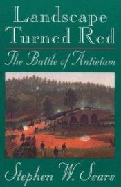 book cover of Landscape Turned Red : The Battle of Antietam by Stephen W. Sears