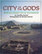 book cover of City of the Gods: Mexico's Ancient City of Teotihuacan by Caroline Arnold