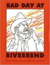 book cover of Bad day at Riverbend by Chris Van Allsburg