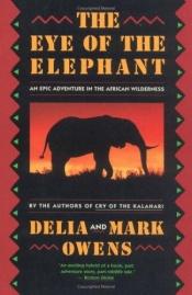 book cover of The Eye of the Elephant : an Epic Adventure in the African Wilderness by Delia & Mark Owens