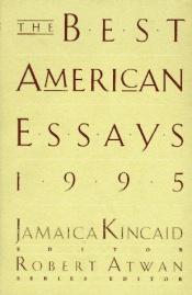 book cover of The Best American Essays 1995 - Series Editor Katrina Kenison (The Best American Series) by Jamaica Kincaid