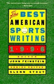 book cover of The Best American Sports Writing 1996 by John Feinstein