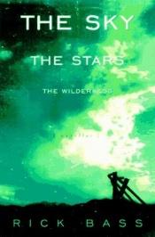 book cover of The Sky, the Stars, the Wilderness by Rick Bass