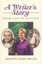 book cover of A Writer's Story: From Life to Fiction by Marion Dane Bauer