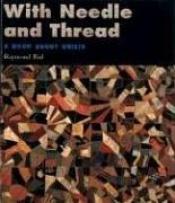 book cover of With Needle and Thread: A Book About Quilts by Raymond Bial