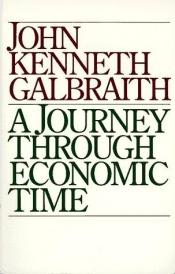 book cover of A journey through economic time by John Kenneth Galbraith