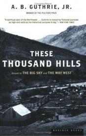 book cover of These thousand hills by A. B. Guthrie