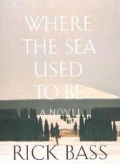 book cover of Where the Sea Used to Be by Rick Bass