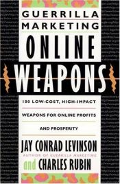 book cover of Guerrilla Marketing Online Weapons: 100 Low-Cost, High-Impact Weapons for Online Profits and Prosperity (Guerrilla by Jay Conrad Levinson