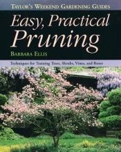 book cover of Taylor's Weekend Gardening Guide to Easy Practical Pruning: Techniques For Training Trees, Shrubs, Vines, and Roses by Barbara W. Ellis