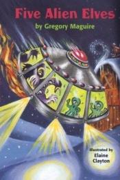 book cover of Five Alien Elves by Gregory Maguire