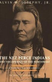 book cover of The Nez Perce Indians and the opening of the Northwest by Alvin M. Josephy, Jr.