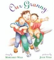 book cover of Our Granny by Margaret Wild