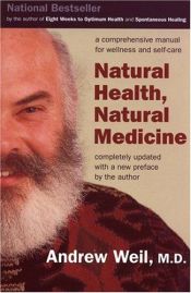 book cover of Natural Health, Natural Medicine: The Complete Guide to Wellness and Self-Care for Optimum Health, Revised and Updated by Andrew Weil