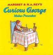 book cover of Margret and H.A. Rey's Curious George Makes Pancakes by H. A. Rey
