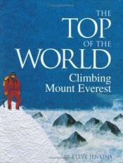 book cover of The Top of the World: Climbing Mount Everest by Steve Jenkins