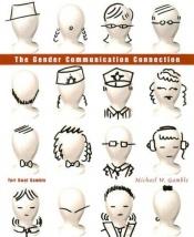book cover of The Gender Communication Connection by Teri Kwal Gamble