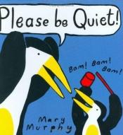 book cover of Please Be Quiet! by Mary Murphy