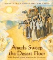 book cover of Angels sweep the desert floor : Bible legends about Moses in the wilderness by Miriam Chaikin