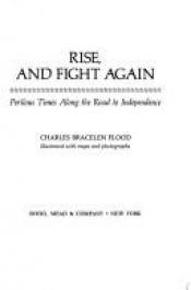 book cover of Rise, and Fight Again: Perilous Times Along the Road to Independence by Charles Bracelen Flood