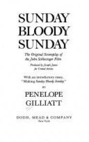 book cover of Sunday bloody Sunday : the original screenplay of the John Schlesinger film : with "Making Sunday bloody Sunday" by Penelope Gilliatt