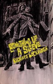 book cover of Something up a sleeve by Richard Lockridge