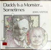 book cover of Daddy Is a Monster...Sometimes by John Steptoe