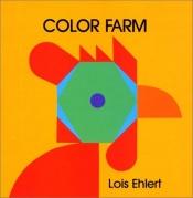 book cover of Color farm by Lois Ehlert