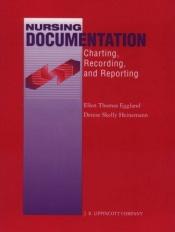 book cover of Nursing Documentation: Charting, Recording, and Reporting by Ellen Thomas Eggland
