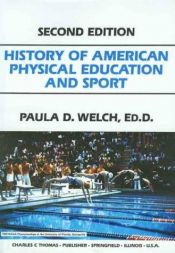 book cover of History of American physical education and sport by Paula D. Welch
