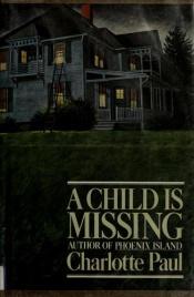 book cover of A Child Is Missing by Charlotte Paul