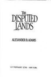 book cover of THE DISPUTED LANDS a history of the American West by alexander b. adams
