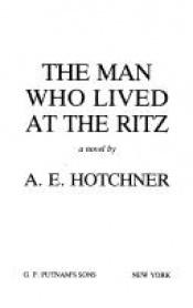 book cover of The Man Who Lived at the Ritz by A. E. Hotchner