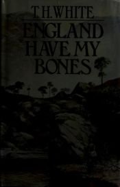 book cover of England Have My Bones by T. H. White
