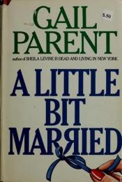 book cover of A little bit married by Gail Parent