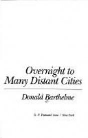 book cover of Overnight to many distant cities by Donald Barthelme