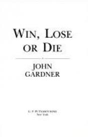 book cover of Win, Lose or Die by John Gardner