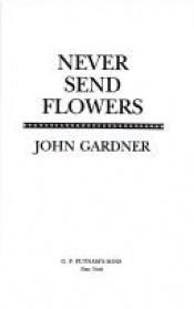 book cover of Never Send Flowers by ジョン・ガードナー