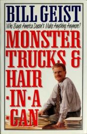 book cover of Monster trucks & hair in a can by Bill Geist
