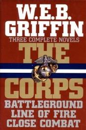 book cover of The Corps : three complete novels by W. E. B. Griffin