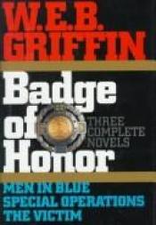 book cover of Badge of Honor: Men in Blue, Special Operations, the Victim (Badge of Honor Ser. ; Vol. Set Bks 1-3)) by W. E. B. Griffin