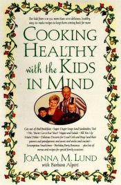 book cover of Cooking healthy with the kids in mind by JoAnna M. Lund