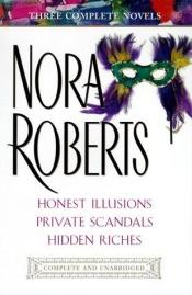 book cover of Three Complete Novels (Honest Illusions, Private Scandals, Hidden Riches) by Nora Roberts