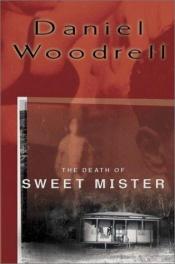book cover of The death of sweet mister by Daniel Woodrell