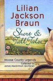 book cover of Short and Tall Tales: Moose County Legends Collected By James Mackintosh Qwilleran by Lilian Jackson Braun